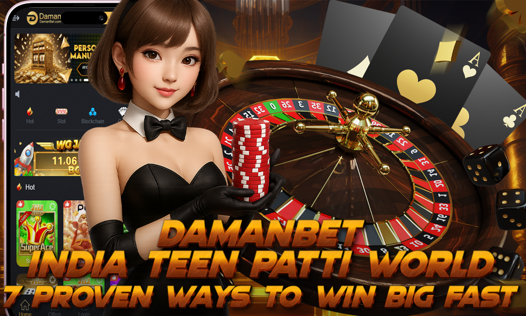 DamanBet India Teen Patti World: 7 Proven Ways to Win Big Fast