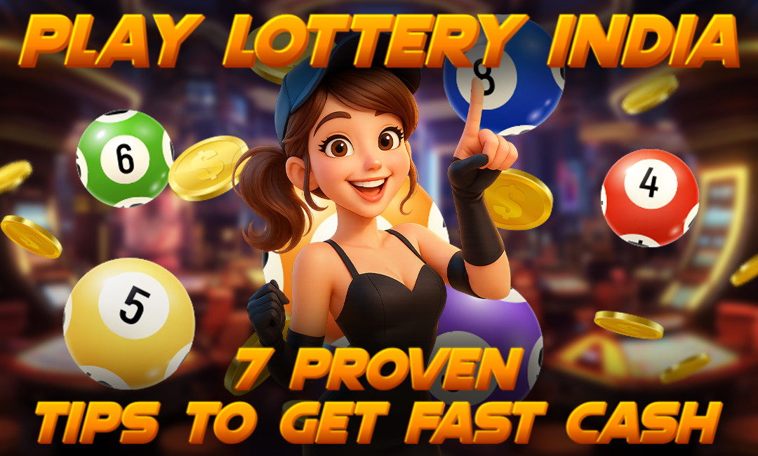 Play Lottery India: 7 Proven Tips to Get Fast Cash